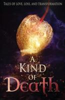 A Kind of Death: Tales of Love, Loss, and Transformation