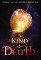 A Kind of Death: Tales of Love, Loss, and Transformation