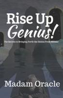 Rise Up Genius!: The Secrets to Bringing Forth the Genius from Within!