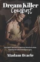 Dream Killer Combat: The UNITY Secrets to Spiritual Warfare when fighting for what belongs to you.