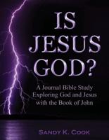 Is Jesus God?: A Journal Bible Study Exploring God and Jesus with the Book of John