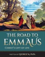 The Road To Emmaus:  Christ's Gift of Life