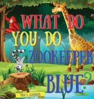 What Do You Do Zookeeper Blue?