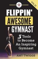 Flippin' Awesome Gymnast Vol. III