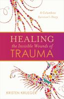 Healing the Invisible Wounds of Trauma