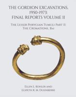 The Gordion Excavations, 1950-1973 Volume II The Lesser Phrygian Tumuli