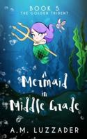 A Mermaid in Middle Grade Book 5: The Golden Trident
