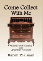 Come Collect With Me: Musings on Collecting and American Antiques