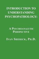 Introduction to Understanding Psychopathology: A Psychoanalytic Perspective