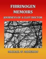 Fibrinogen Memoirs: Journeys of a Clot Doctor