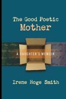 The Good Poetic Mother: A Daughter's Memoir