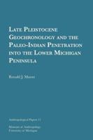 Late Pleistocene Geochronology and the Paleo-Indian Penetration Into the Lower Michigan Peninsula Volume 11