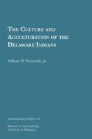 The Culture and Acculturation of the Delaware Indians Volume 10