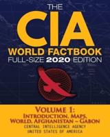 The CIA World Factbook Volume 1 - Full-Size 2020 Edition: Giant Format, 600+ Pages: The #1 Global Reference, Complete & Unabridged - Vol. 1 of 3, Introduction, Maps, World, Afghanistan | Gabon