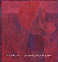 Maja Ruznic: Consulting With Shadows