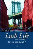 Lush Life: Short Stories