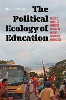 Political Ecology of Education: Brazil's Landless Workers' Movement and the Politics of Knowledge