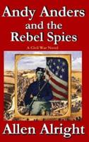 Andy Anders and the Rebel Spies: A Civil War Novel