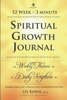 52 WEEK 3 MINUTE SPIRITUAL GROWTH JOURNAL - Weekly Themes / Daily Scripture: Journal Daily for a Personalized Friendship with God