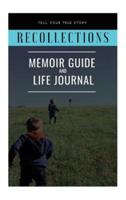 Recollections: A Memoir Guide and Life Journal