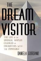 The Dream Visitor: the Life of an Unusual Woman Changed by Encounters with The Impossible