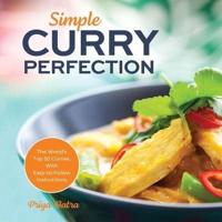 Simple Curry Perfection: The World's Top 50 Curries With Easy-To-Follow Instructions (Indian Cooking)