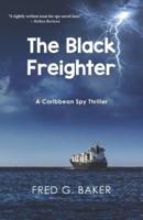 The Black Freighter: A Caribbean Spy Thriller