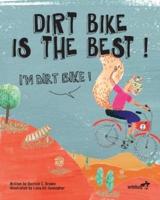 Dirt Bike Is The Best! I'm Dirt Bike!