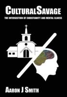 Cultural Savage: The intersection of Christianity and mental illness