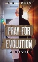 Pray for Evolution