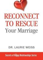 Reconnect to Rescue Your Marriage: Avoid Divorce and Feel Loved Again