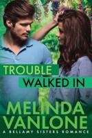 Trouble Walked In: A Bellamy Sisters Romance