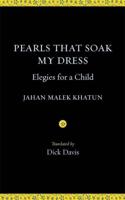 Pearls That Soak My Dress: Elegies for a Child: Elegies for a Child