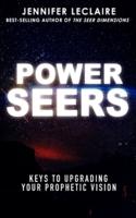 Power Seers: Keys to Upgrading Your Prophetic Vision