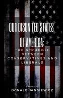 Our Disunited States of America: The Struggle Between Conservatives and Liberals