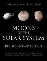 Moons of the Solar System, Revised Second Edition: Incorporating the Latest Discoveries in Our Solar System as well as Suspected Exomoons