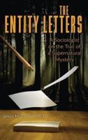 THE ENTITY LETTERS: A Sociologist on the Trail of a Supernatural Mystery