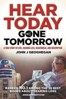 Hear Today, Gone Tomorrow: A True Story of Love, Hearing Loss, Heartbreak and Redemtion