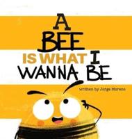 A Bee Is What I Wanna Be