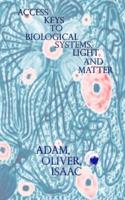 Access Keys to Biological Systems, Light and Matter