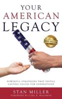 Your American Legacy: Powerful Strategies that Instill Lasting Values for Generations