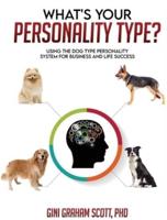 What's Your Personality Type?: Using the Dog Type Personality System  for Business and Life Success