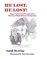 He Lost, He Lost!: Songs, Cartoons, and Commentary  Showing 4 Major Reasons Trump Lost