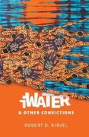 iWater and Other Convictions