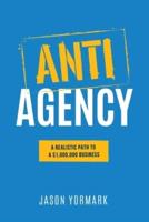 Anti-Agency: A Realistic Path to A $1,000,000 Business