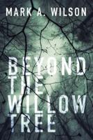 Beyond the Willow Tree