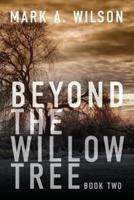 Beyond the Willow Tree