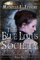 The Blue Lotus Society: Guardians of the Time Stream: Book 1