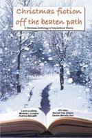 Christmas Fiction Off the Beaten Path : A Christmas anthology of inspirational stories