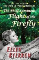 The Brief Luminous Flight of the Firefly : The 1940s Prequel to THE CRIME OF FASHION MYSTERIES